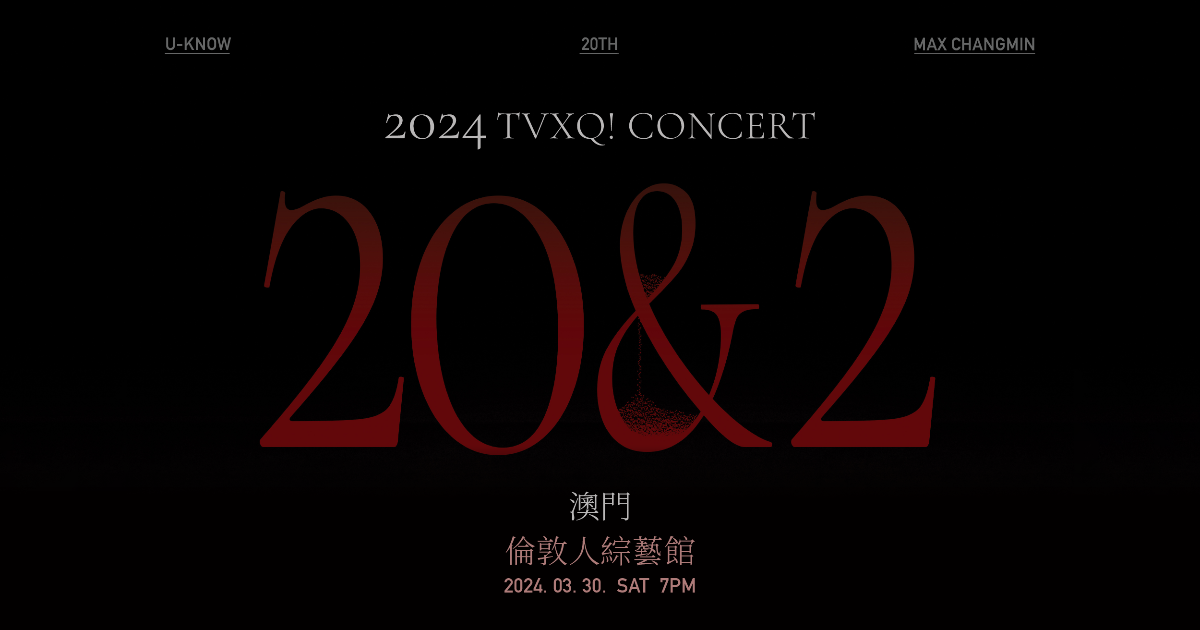 2024 TVXQ! CONCERT [20&2] IN MACAU