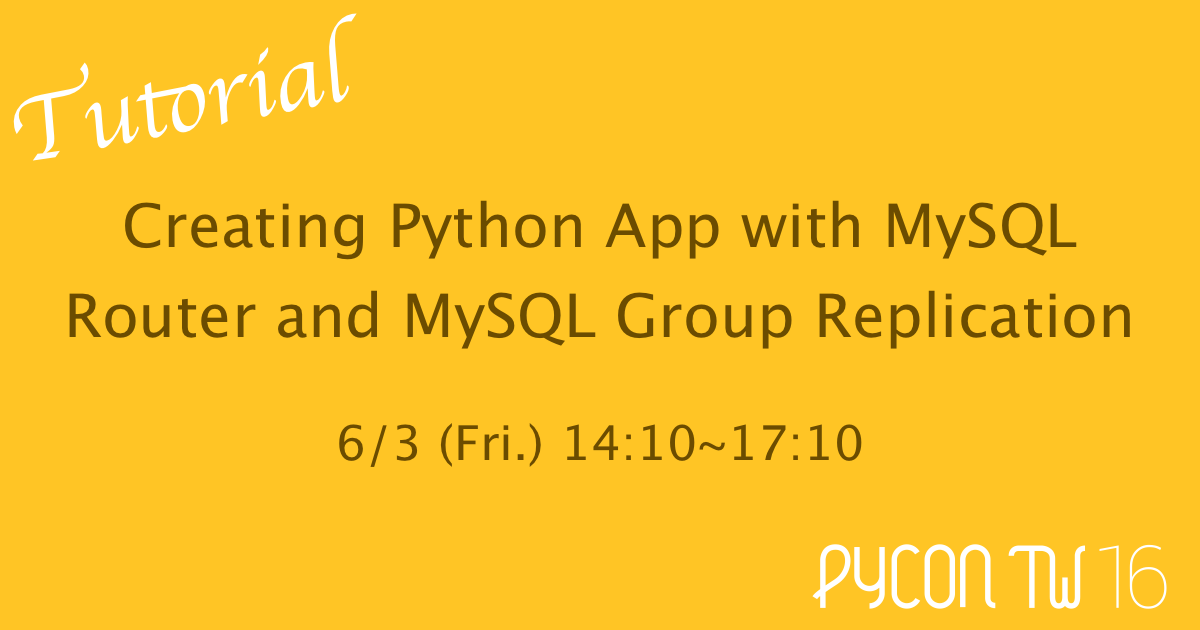 PyCon TW 2016 Tutorial - Creating python app with MySQL Router and ...